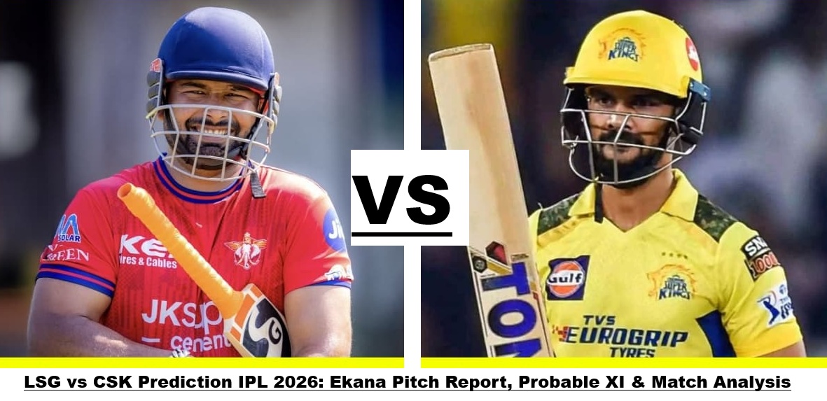 LSG vs CSK Prediction IPL 2026, Ekana Stadium pitch report and match preview between Lucknow Super Giants and Chennai Super Kings