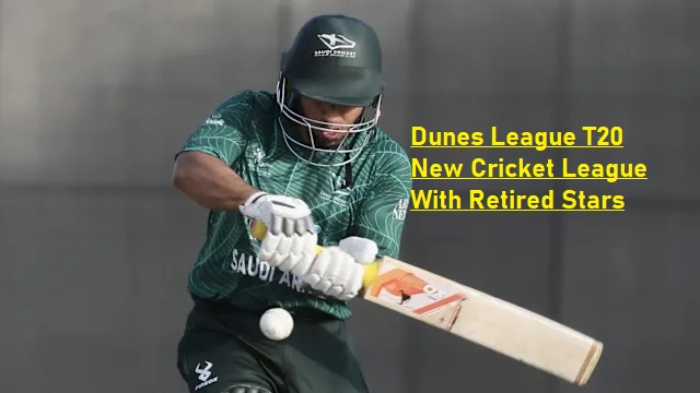 Dunes League T20: Saudi Arabia Set To Launch New Cricket League With Retired Stars