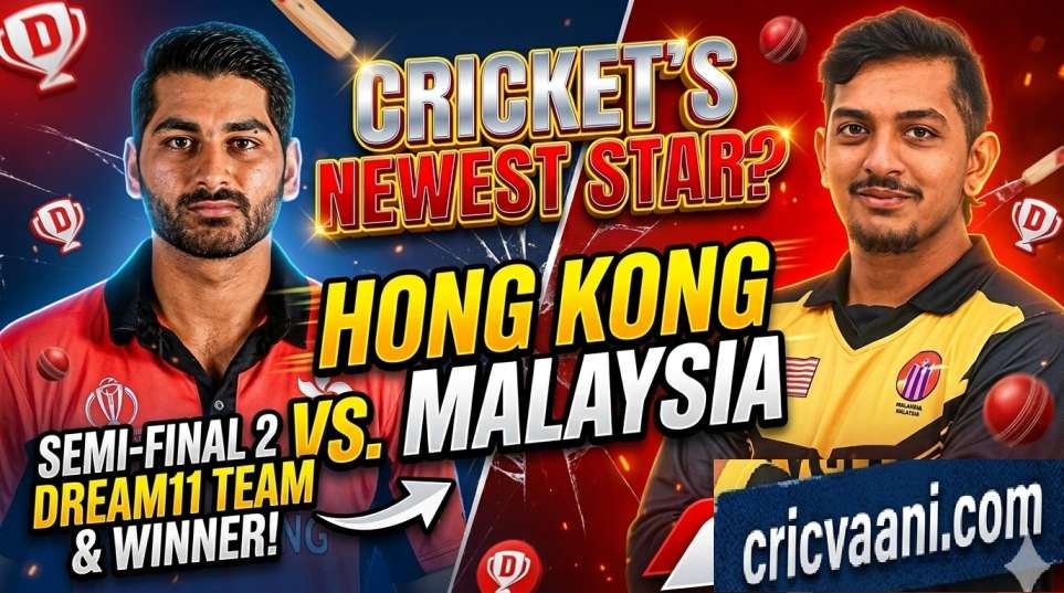 HK vs MAS Semi Final-2 Prediction Dream11 Team analysis by cricvaani.com